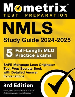 Nmls Study Guide 2024-2025 - 5 Full-Length Mlo Practice Exams, Safe Mortgage Loan Originator Test Prep Secrets Book with Detailed Answer Explanations: by Bowling, Matthew