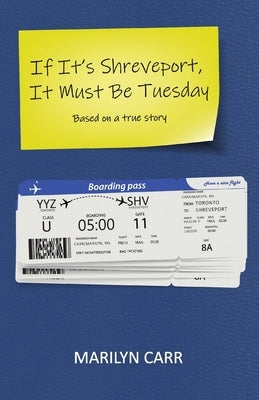 If It's Shreveport, It Must Be Tuesday: Based on a True Story by Carr, Marilyn
