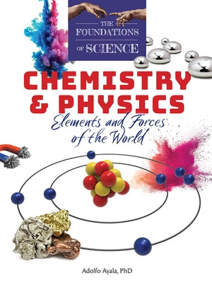 The Foundations of Science Chemistry and Physics: Elements and Forces of the World (Textbook) by Adolfo, Ayala