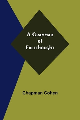 A Grammar of Freethought by Cohen, Chapman