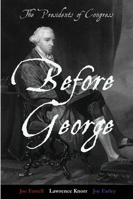 Before George: The Presidents of Congress by Knorr, Lawrence K.
