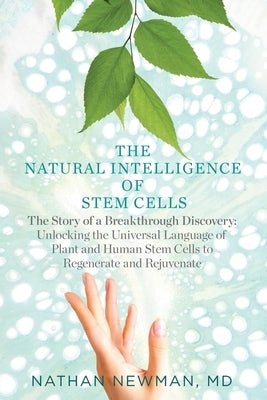 The Natural Intelligence of Stem Cells: The Story of a Breakthrough Discovery by Newman, Nathan