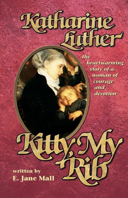 Kitty, My Rib: The Heartwarming Story of a Woman of Courage and Devotion by Mall, E. Jane