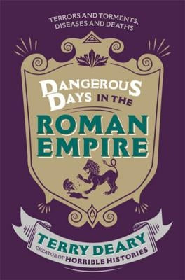 Dangerous Days in the Roman Empire by Deary, Terry