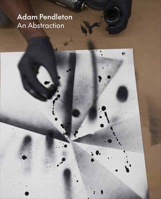 Adam Pendleton: An Abstraction by Pendleton, Adam