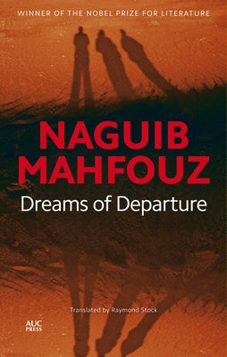 Dreams of Departure: The Last Dreams Published in the Nobel Laureateas Lifetime by Mahfouz, Naguib