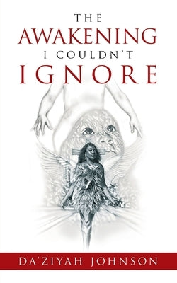 The Awakening I Couldn't Ignore by Johnson, Da'ziyah