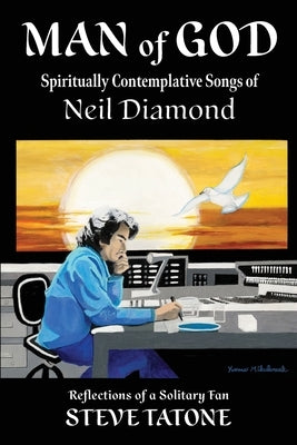Man of God: Spiritually Contemplative Songs of Neil Diamond by Tatone, Steve