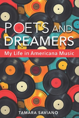 Poets and Dreamers: My Life in Americana Music by Saviano, Tamara