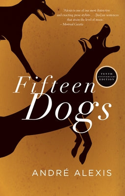Fifteen Dogs: Tenth Anniversary Edition by Alexis, AndrÃ©