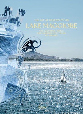 The Art of Hospitality on Lake Maggiore: The Zacchera Family: One Hundred Fifty Years of History by Masia, Luca