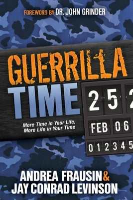 Guerrilla Time: More Time in Your Life, More Life in Your Time by Levinson, Jay Conrad