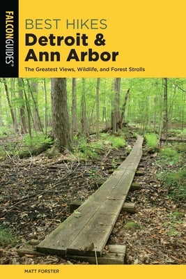 Best Hikes Detroit and Ann Arbor by Forster, Matt