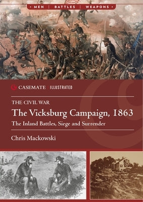 The Vicksburg Campaign, 1863: The Inland Battles, Siege and Surrender by Mackowski, Chris