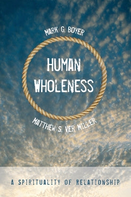 Human Wholeness: A Spirituality of Relationship by Boyer, Mark G.
