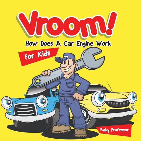 Vroom! How Does A Car Engine Work for Kids by Baby Professor