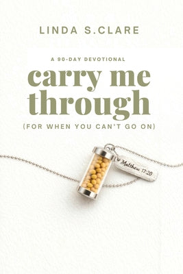 Carry Me Through: For When You Can't Go on by Clare, Linda S.