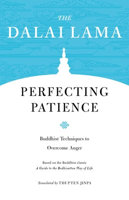 Perfecting Patience: Buddhist Techniques to Overcome Anger by H. H. the Fourteenth Dalai Lama