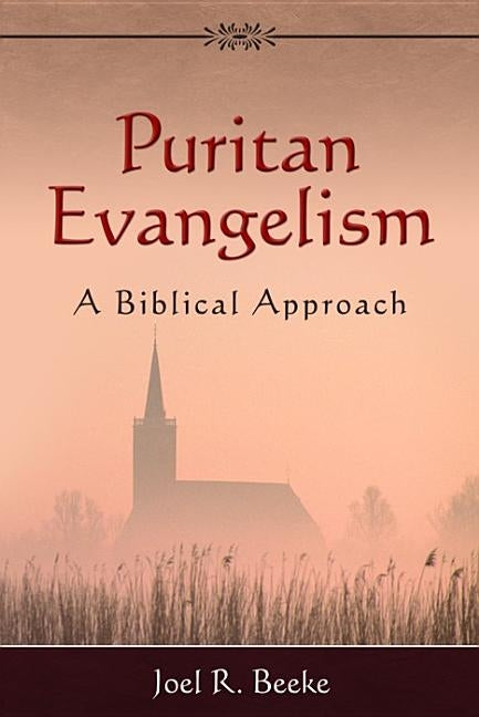 Puritan Evangelism: A Biblical Approach by Beeke, Joel R.