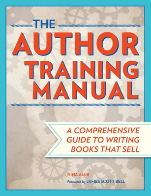 The Author Training Manual: A Comprehensive Guide to Writing Books That Sell by Amir, Nina