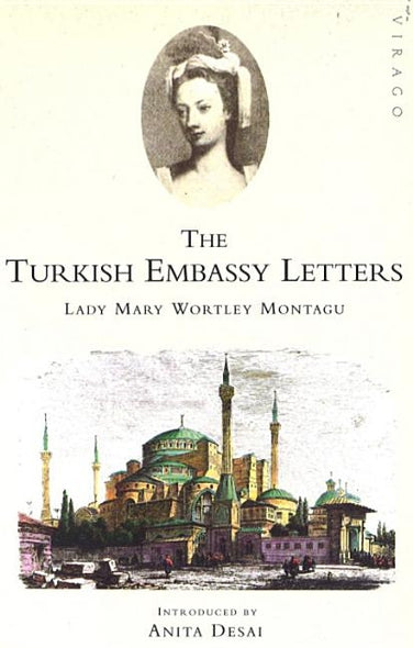 The Turkish Embassy Letters by Wortley Montagu, Lady Mary