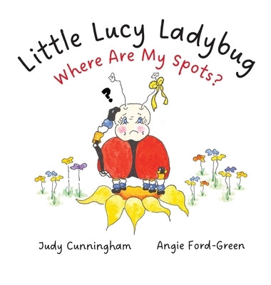 Little Lucy Ladybug Where Are My Spots? by Ford-Green, Angie