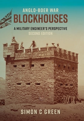 Anglo-Boer War Blockhouses: A Military Engineer's Perspective (Edition 2) by Green, Simon C.