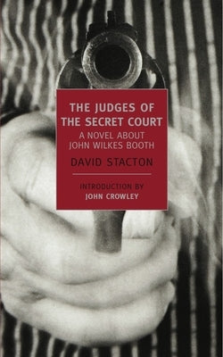 The Judges of the Secret Court: A Novel about John Wilkes Booth by Stacton, David
