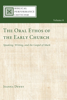The Oral Ethos of the Early Church by Dewey, Joanna