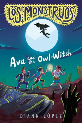 Los Monstruos: Ava and the Owl-Witch by LÃ³pez, Diana