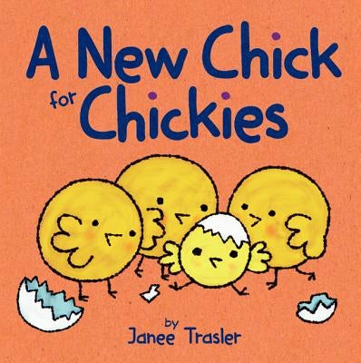 A New Chick for Chickies: An Easter and Springtime Book for Kids by Trasler, Janee