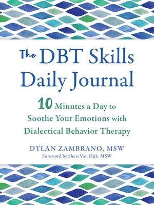 The Dbt Skills Daily Journal: 10 Minutes a Day to Soothe Your Emotions with Dialectical Behavior Therapy by Zambrano, Dylan