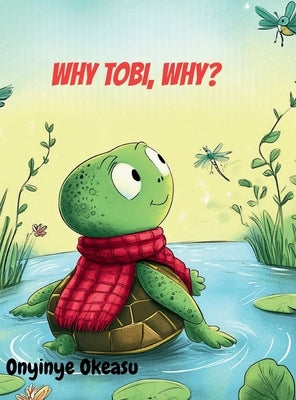 Why, Tobi, why? by Okeasu, Onyinye