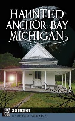 Haunted Anchor Bay, Michigan by Chestnut, Debi