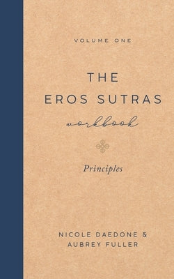 The Eros Sutras Workbook, Volume 1: Principles: Principles by Daedone, Nicole