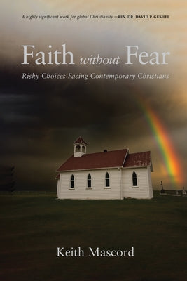Faith Without Fear: Risky Choices Facing Contemporary Christians by Mascord, Keith