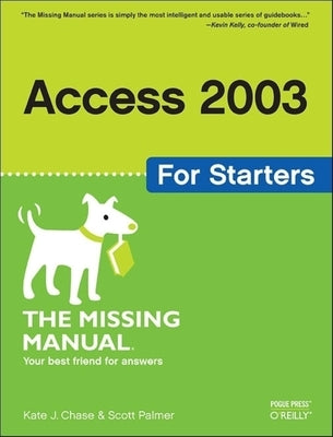 Access 2003 for Starters: The Missing Manual by Chase, Kate J.