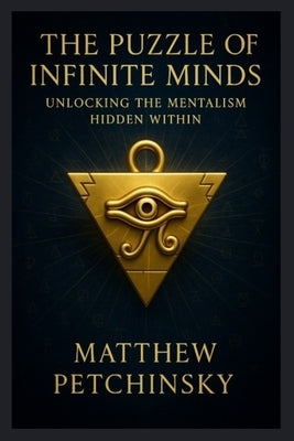 The Puzzle of Infinite Minds: Unlocking the Mentalism Hidden Within by Petchinsky, Matthew