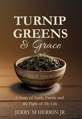 Turnip Greens & Grace: A Story of Faith, Family and The Fight of My Life by Herrin, Jerry M.