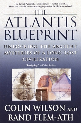 The Atlantis Blueprint: Unlocking the Ancient Mysteries of a Long-Lost Civilization by Wilson, Colin