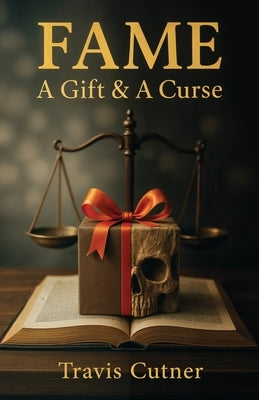 Fame: A Gift & A Curse by Cutner, Travis