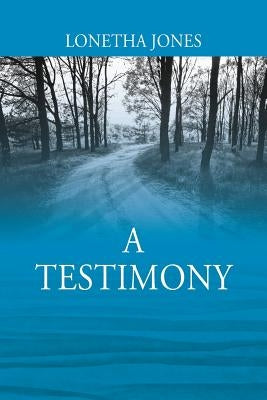 A Testimony by Jones, Lonetha