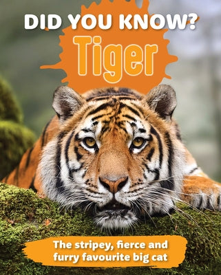 Did You Know? Tiger: The Stripey, Fierce and Furry Favorite Big Cat by Publishers, New Holland