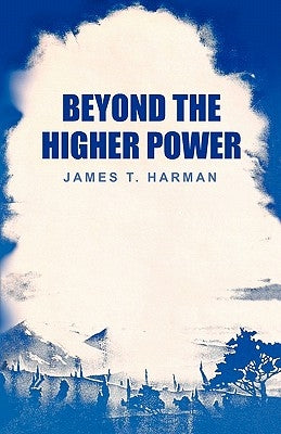 Beyond The Higher Power by Harman, James T.