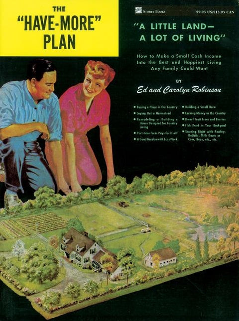 The Have-More Plan: A Little Land -- A Lot of Living: How to Make a Small Cash Income Into the Best and Happiest Living Any Family Could Want by Robinson, Ed