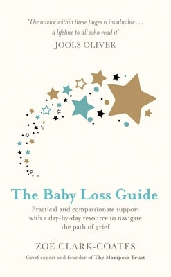 The Baby Loss Guide: Practical and Compassionate Support with a Day-By-Day Resource to Navigate the Path of Grief by Clark-Coates, Zo?