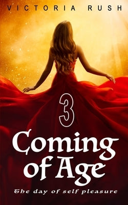 Coming of Age 3: My Pleasure ( An Adult Fairy Tale ) by Rush, Victoria