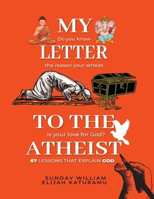 My Letter To the Athiest by Katuramu, Sunday William Elijah