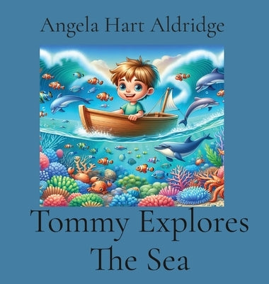 Tommy Explores The Sea by Aldridge, Angela Hart