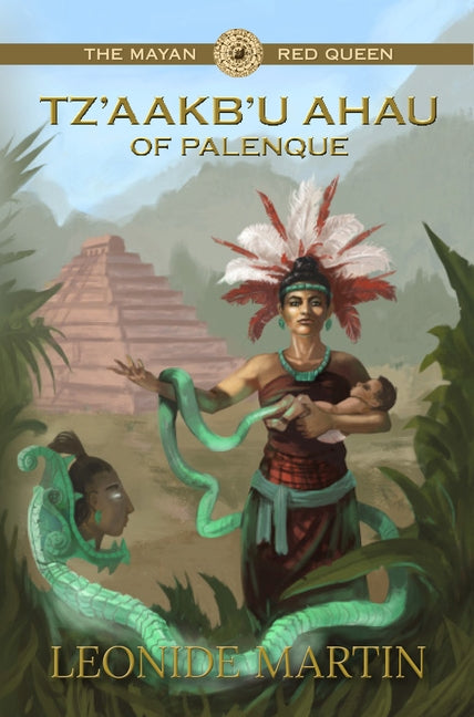 The Mayan Red Queen: Tz'aakb'u Ahau of Palenque (Mists of Palenque Book 3) by Martin, Leonide